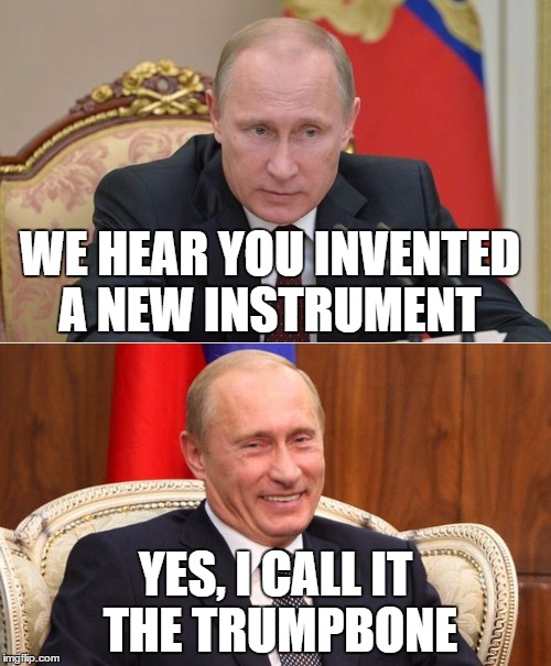 WE HEAR YOU INVENTED A NEW INSTRUMENT; YES, I CALL IT THE TRUMPBONE | image tagged in politics | made w/ Imgflip meme maker
