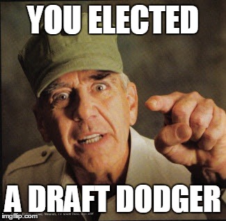 Draft Dodging Drumpf | YOU ELECTED; A DRAFT DODGER | image tagged in military,donald trump,republicans,conservatives,veterans,idiots | made w/ Imgflip meme maker