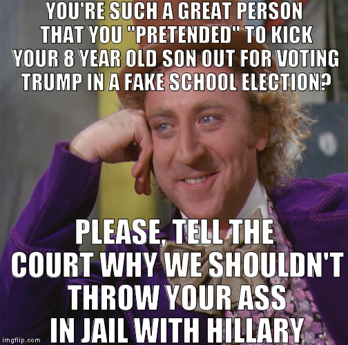 I think I might hate someone more than I hate Hillary:  Tchenavia Stallworth | YOU'RE SUCH A GREAT PERSON THAT YOU "PRETENDED" TO KICK YOUR 8 YEAR OLD SON OUT FOR VOTING TRUMP IN A FAKE SCHOOL ELECTION? PLEASE, TELL THE COURT WHY WE SHOULDN'T THROW YOUR ASS IN JAIL WITH HILLARY | image tagged in memes,creepy condescending wonka,donald trump approves,hillary clinton for prison hospital 2016,shitty hillary supporting parent | made w/ Imgflip meme maker