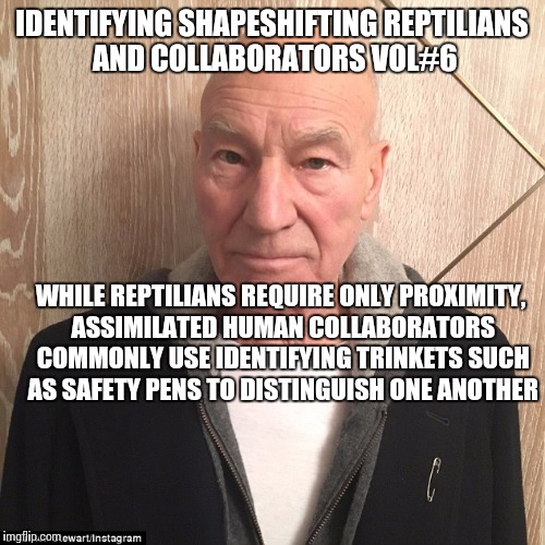 Resistance is not futile |  IDENTIFYING SHAPESHIFTING REPTILIANS AND COLLABORATORS VOL#6; WHILE REPTILIANS REQUIRE ONLY PROXIMITY, ASSIMILATED HUMAN COLLABORATORS COMMONLY USE IDENTIFYING TRINKETS SUCH AS SAFETY PENS TO DISTINGUISH ONE ANOTHER | image tagged in shapeshifting lizard,awoke,maga,obsolete,picard,safetypens | made w/ Imgflip meme maker