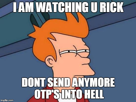 Futurama Fry | I AM WATCHING U RICK; DONT SEND ANYMORE OTP'S INTO HELL | image tagged in memes,futurama fry | made w/ Imgflip meme maker