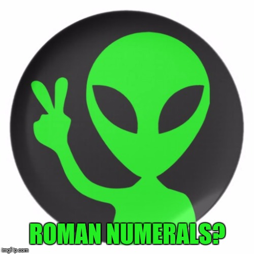 ROMAN NUMERALS? | made w/ Imgflip meme maker