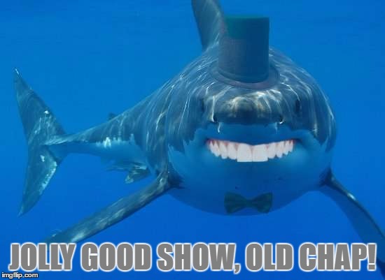 JOLLY GOOD SHOW, OLD CHAP! | made w/ Imgflip meme maker