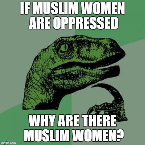 Philosoraptor | IF MUSLIM WOMEN ARE OPPRESSED; WHY ARE THERE MUSLIM WOMEN? | image tagged in memes,philosoraptor,muslim,woman,women,oppression | made w/ Imgflip meme maker