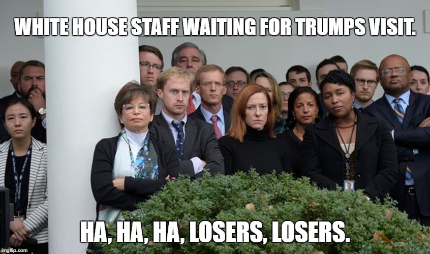 Bad Losers Deserve Nothing But Contempt. | WHITE HOUSE STAFF WAITING FOR TRUMPS VISIT. HA, HA, HA, LOSERS, LOSERS. | image tagged in losers | made w/ Imgflip meme maker