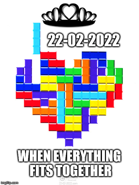 22-02-2022 | 22-02-2022; WHEN EVERYTHING FITS TOGETHER | image tagged in 22-02-2022,happy day,heart,tetris,memes | made w/ Imgflip meme maker