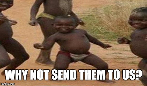 WHY NOT SEND THEM TO US? | made w/ Imgflip meme maker
