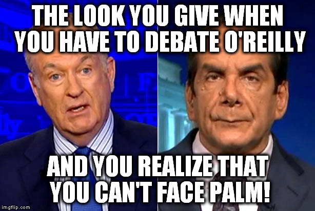 If you don't get this, just ask, I'll give you a hand. | THE LOOK YOU GIVE WHEN YOU HAVE TO DEBATE O'REILLY; AND YOU REALIZE THAT YOU CAN'T FACE PALM! | image tagged in krauthammer o'reilly,face palm | made w/ Imgflip meme maker