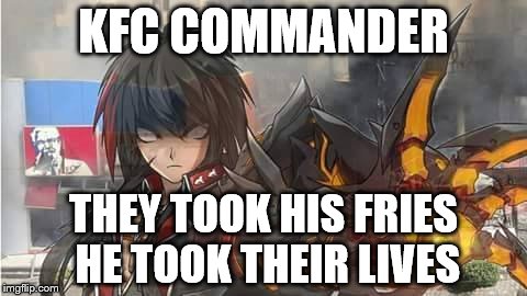 KFC COMMANDER; THEY TOOK HIS FRIES HE TOOK THEIR LIVES | image tagged in kfc commander | made w/ Imgflip meme maker