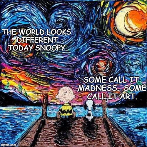 Snoopy's perspective | THE WORLD LOOKS DIFFERENT TODAY SNOOPY. SOME CALL IT MADNESS.  SOME CALL IT ART. | image tagged in snoopy,charlie brown,election 2016,election,trump,hillary | made w/ Imgflip meme maker