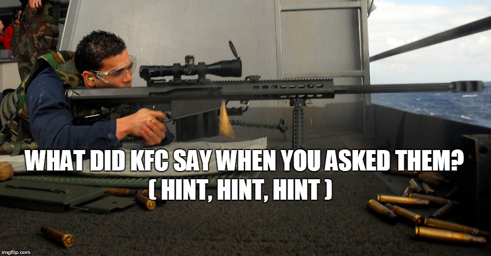 WHAT DID KFC SAY WHEN YOU ASKED THEM? ( HINT, HINT, HINT ) | made w/ Imgflip meme maker