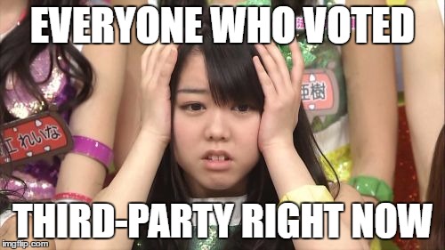 Minegishi Minami Meme | EVERYONE WHO VOTED; THIRD-PARTY RIGHT NOW | image tagged in memes,minegishi minami | made w/ Imgflip meme maker