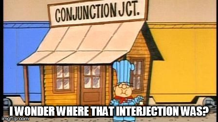 I WONDER WHERE THAT INTERJECTION WAS? | made w/ Imgflip meme maker