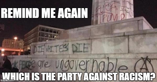 The Racist Party | REMIND ME AGAIN; WHICH IS THE PARTY AGAINST RACISM? | image tagged in racism,decision 2016,riots,children | made w/ Imgflip meme maker