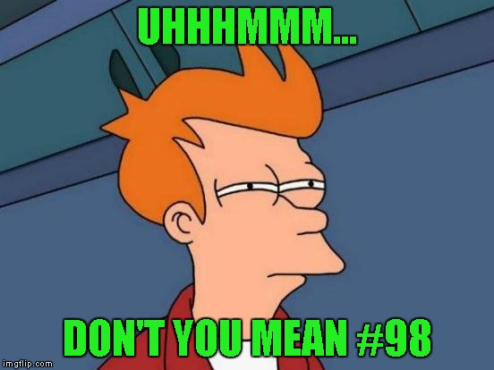 Futurama Fry Meme | UHHHMMM... DON'T YOU MEAN #98 | image tagged in memes,futurama fry | made w/ Imgflip meme maker