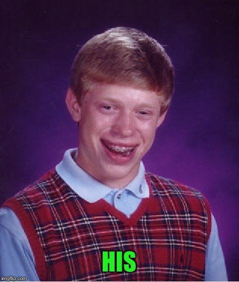 Bad Luck Brian Meme | HIS | image tagged in memes,bad luck brian | made w/ Imgflip meme maker