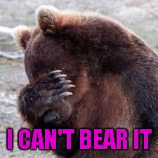 I CAN'T BEAR IT | made w/ Imgflip meme maker