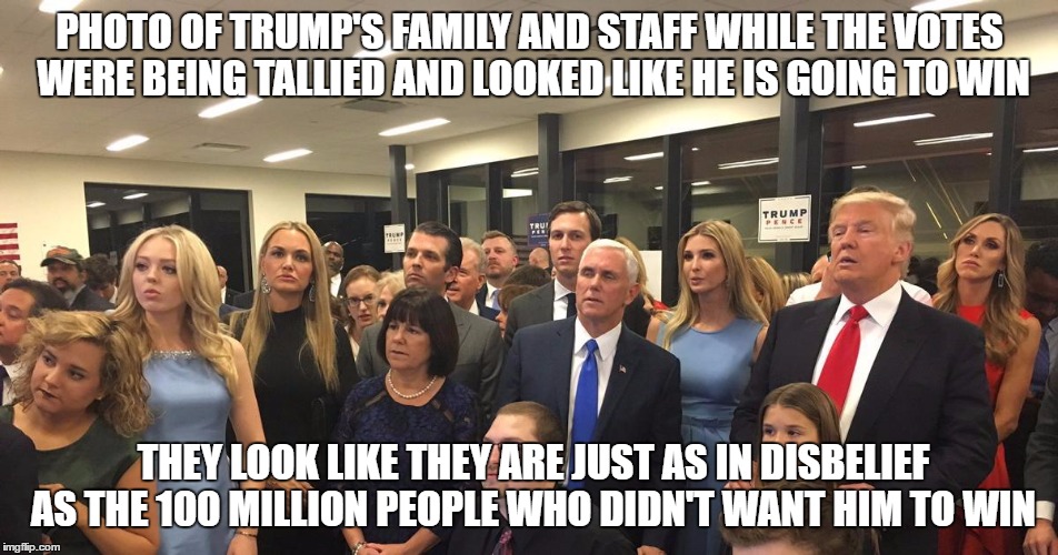 I belieeeeeve that they thought he wasn't going to win either. | PHOTO OF TRUMP'S FAMILY AND STAFF WHILE THE VOTES WERE BEING TALLIED AND LOOKED LIKE HE IS GOING TO WIN; THEY LOOK LIKE THEY ARE JUST AS IN DISBELIEF AS THE 100 MILLION PEOPLE WHO DIDN'T WANT HIM TO WIN | image tagged in meme,congratulations man,donald trump | made w/ Imgflip meme maker
