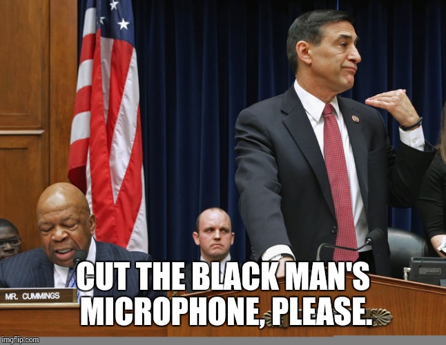 CUT THE BLACK MAN'S MICROPHONE, PLEASE. | image tagged in darrell issa,giant douche/turd sandwich | made w/ Imgflip meme maker