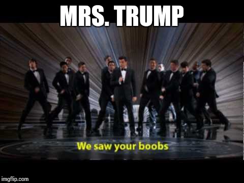 MRS. TRUMP | image tagged in melania trump,we saw your boobs,memes | made w/ Imgflip meme maker
