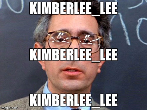 KIMBERLEE_LEE KIMBERLEE_LEE KIMBERLEE_LEE | made w/ Imgflip meme maker