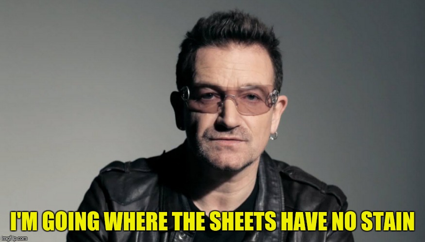 I'M GOING WHERE THE SHEETS HAVE NO STAIN | made w/ Imgflip meme maker