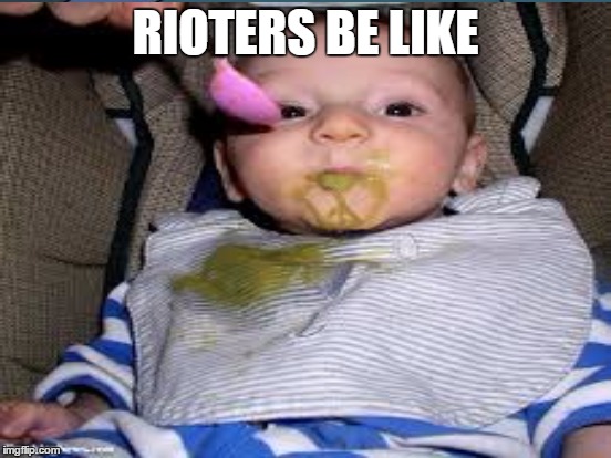 RIOTERS BE LIKE | made w/ Imgflip meme maker