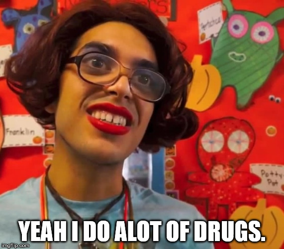 YEAH I DO ALOT OF DRUGS. | made w/ Imgflip meme maker