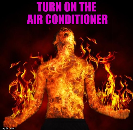 TURN ON THE AIR CONDITIONER | made w/ Imgflip meme maker