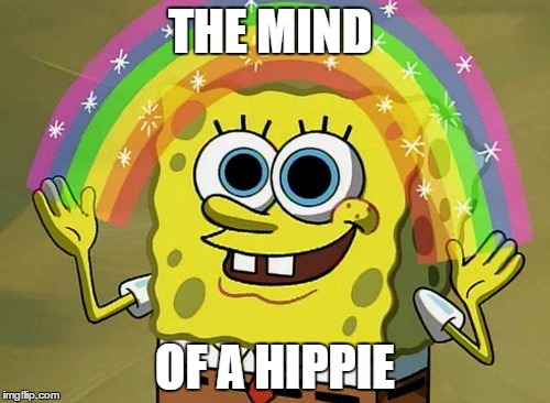 Imagination Spongebob Meme | THE MIND; OF A HIPPIE | image tagged in memes,imagination spongebob | made w/ Imgflip meme maker