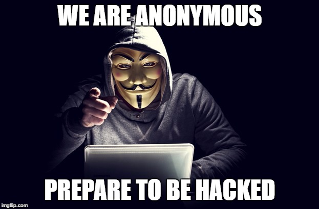 WE ARE ANONYMOUS PREPARE TO BE HACKED | made w/ Imgflip meme maker