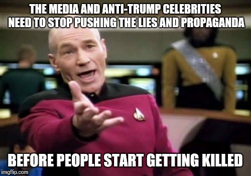 There's already people being assaulted all around the country for simply being Trump supporters, the violence needs to END | THE MEDIA AND ANTI-TRUMP CELEBRITIES NEED TO STOP PUSHING THE LIES AND PROPAGANDA; BEFORE PEOPLE START GETTING KILLED | image tagged in memes,picard wtf | made w/ Imgflip meme maker