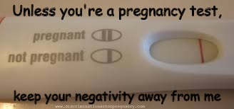 keep your negativity |  Unless you're a pregnancy test, keep your negativity away from me | image tagged in pregnancy test,negativity | made w/ Imgflip meme maker