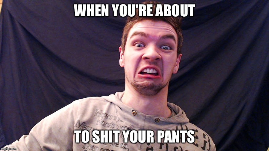 Jacksepticeye | WHEN YOU'RE ABOUT; TO SHIT YOUR PANTS | image tagged in memes,funny,funny memes | made w/ Imgflip meme maker