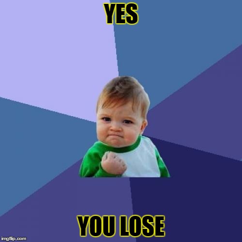 Success Kid | YES; YOU LOSE | image tagged in memes,success kid | made w/ Imgflip meme maker