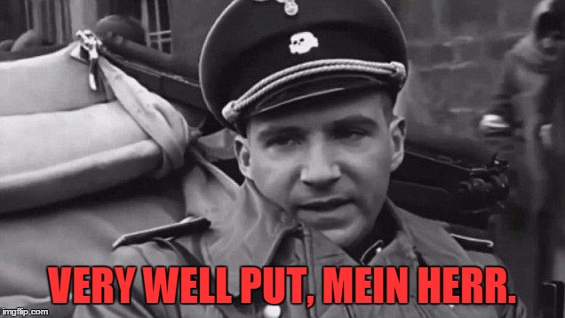 Grammar Nazi | VERY WELL PUT, MEIN HERR. | image tagged in grammar nazi | made w/ Imgflip meme maker