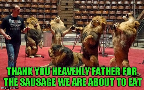 THANK YOU HEAVENLY FATHER FOR THE SAUSAGE WE ARE ABOUT TO EAT | made w/ Imgflip meme maker