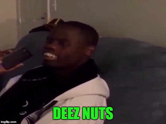 DEEZ NUTS | made w/ Imgflip meme maker