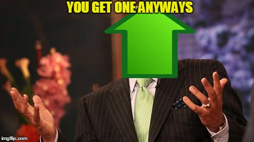 Steve Harvey Meme | YOU GET ONE ANYWAYS | image tagged in memes,steve harvey | made w/ Imgflip meme maker