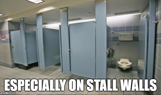 ESPECIALLY ON STALL WALLS | made w/ Imgflip meme maker