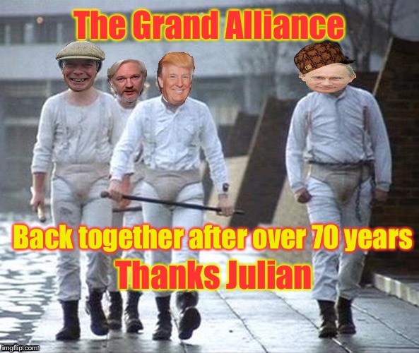 The Grand Alliance | The Grand Alliance; Back together after over 70 years; Thanks Julian | image tagged in droogs,julian assange,nigel farage,donald trump,wikileaks,conspiracy | made w/ Imgflip meme maker