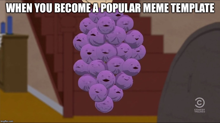 Member Berries Meme | WHEN YOU BECOME A POPULAR MEME TEMPLATE | image tagged in memes,member berries | made w/ Imgflip meme maker