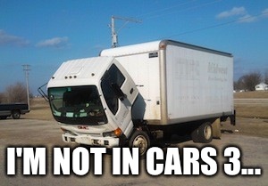 Okay Truck | I'M NOT IN CARS 3... | image tagged in memes,okay truck | made w/ Imgflip meme maker