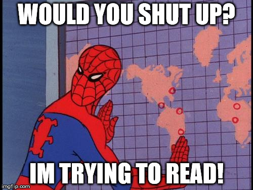 spiderman map | WOULD YOU SHUT UP? IM TRYING TO READ! | image tagged in spiderman map | made w/ Imgflip meme maker