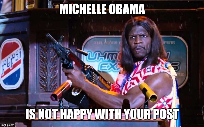 MICHELLE OBAMA; IS NOT HAPPY WITH YOUR POST | image tagged in michelle obama | made w/ Imgflip meme maker