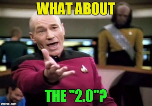 Picard Wtf Meme | WHAT ABOUT THE "2.0"? | image tagged in memes,picard wtf | made w/ Imgflip meme maker