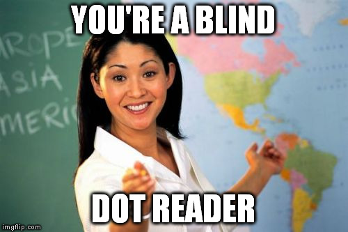 YOU'RE A BLIND DOT READER | made w/ Imgflip meme maker