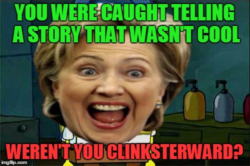 YOU WERE CAUGHT TELLING A STORY THAT WASN'T COOL WEREN'T YOU CLINKSTERWARD? | made w/ Imgflip meme maker