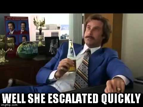 WELL SHE ESCALATED QUICKLY | made w/ Imgflip meme maker