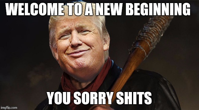 Negan  | WELCOME TO A NEW BEGINNING; YOU SORRY SHITS | image tagged in negan | made w/ Imgflip meme maker